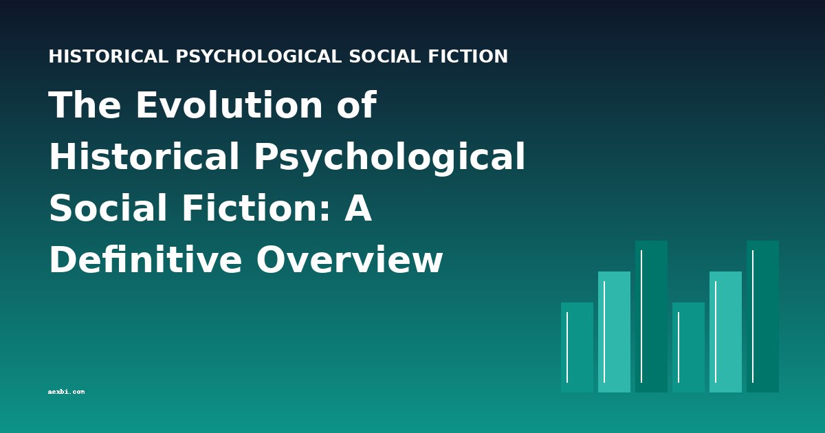 The Evolution of Historical Psychological Social Fiction: A Definitive Overview