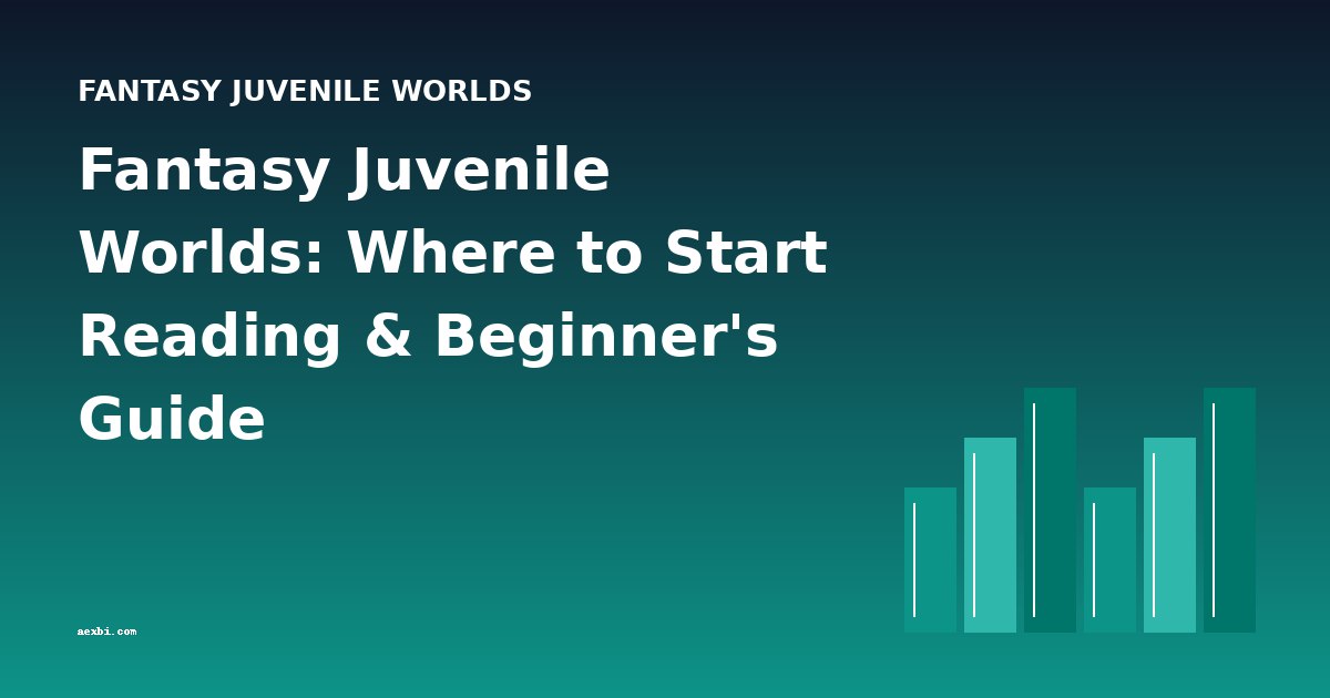 Fantasy Juvenile Worlds: Where to Start Reading & Beginner's Guide