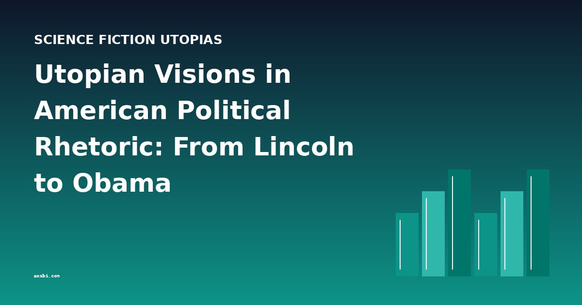 Utopian Visions in American Political Rhetoric: From Lincoln to Obama