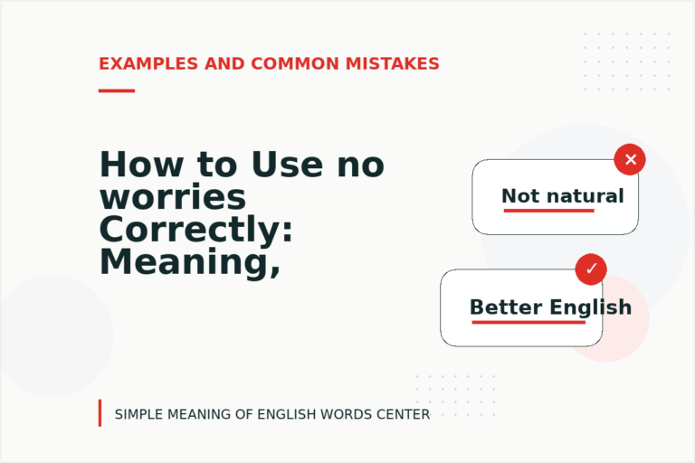 How to Use no worries Correctly: Meaning, Examples, and Mistakes
